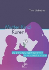 Mutter-Kind-Kuren als Behandlungsm&ouml;glichkeit f&uuml;r ersch&ouml;pfte M&uuml;tter - Tina Liebetrau