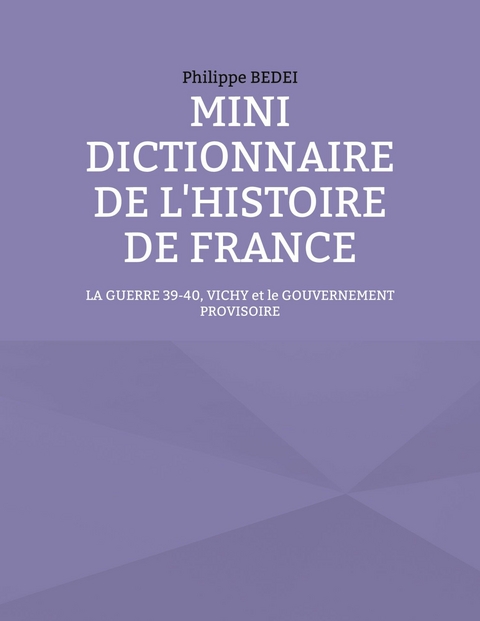 Mini dictionnaire de l&apos;histoire de France -  Philippe Bedei