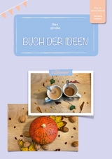 Das gro&szlig;e Buch der Ideen - Tilia Schulthei&szlig;, Helena Dunkel