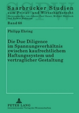 Die Due Diligence im Spannungsverh&auml;ltnis zwischen kaufrechtlichem Haftungssystem und vertraglicher Gestaltung - Philipp Ehring