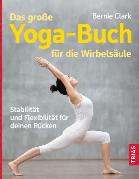 Das gro&szlig;e Yoga-Buch f&uuml;r die Wirbels&auml;ule - Bernie Clark