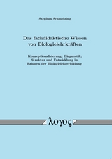 Das fachdidaktische Wissen von Biologielehrkr&auml;ften: Konzeptionalisierung, Diagnostik, Struktur und Entwicklung im Rahmen der Biologielehrerbildung - Stephan Schmelzing