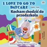 I Love to Go to Daycare Kocham chodzic do przedszkola -  Shelley Admont