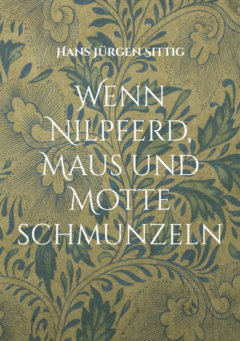 Wenn Nilpferd, Maus und Motte schmunzeln - Hans J&uuml;rgen Sittig