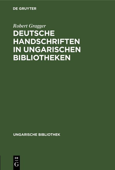 Deutsche Handschriften in ungarischen Bibliotheken - Robert Gragger