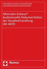 Alternativ-Entwurf | Audiovisuelle Dokumentation der Hauptverhandlung (AE-ADH) - &ouml;sterreichischer und schweizerischer Strafrechtslehrer (Arbeitskreis AE) Arbeitskreis deutscher