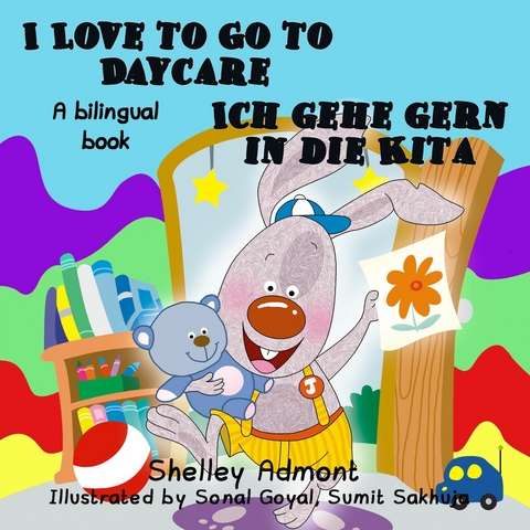 I Love to Go to Daycare Ich gehe gern in die Kita -  Shelley Admont