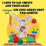 I Love to Eat Fruits and Vegetables Ich esse gerne Obst und Gemuse -  Shelley Admont