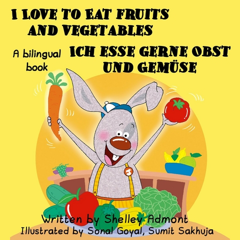 I Love to Eat Fruits and Vegetables Ich esse gerne Obst und Gemuse -  Shelley Admont