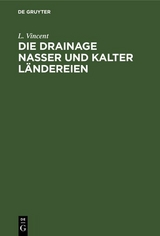 Die Drainage nasser und kalter L&auml;ndereien - L. Vincent