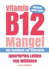Vitamin B12-Mangel - Ignoriertes Leiden von Millionen -  Julia G&uuml;nther