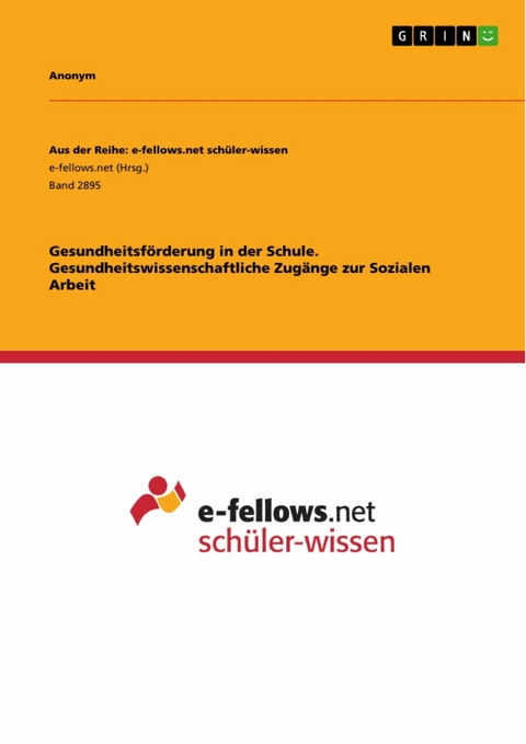 Gesundheitsf&ouml;rderung in der Schule. Gesundheitswissenschaftliche Zug&auml;nge zur Sozialen Arbeit