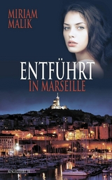 Entf&uuml;hrt in Marseille - Miriam Malik