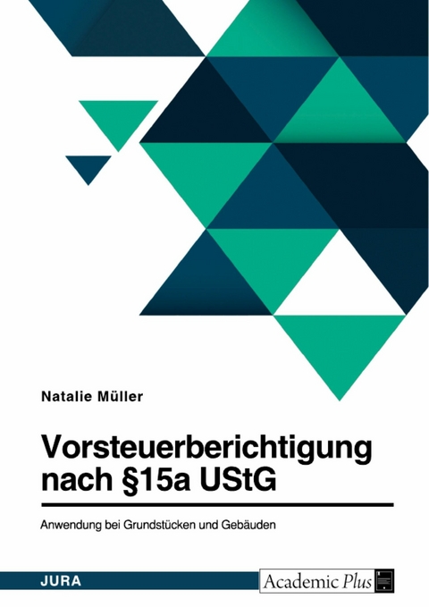 Vorsteuerberichtigung nach §15a UStG. Anwendung bei Grundstücken und Gebäuden -  Natalie Müller