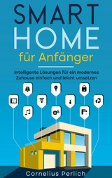 Smart Home f&uuml;r Anf&auml;nger - Cornelius Perlich