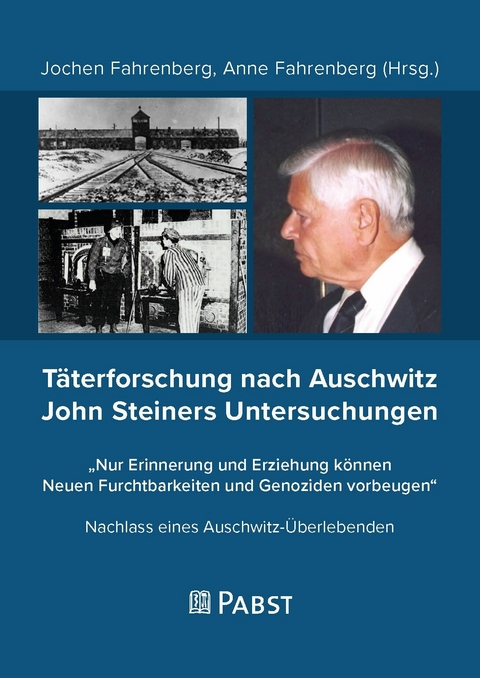 T&auml;terforschung nach Auschwitz John Steiners Untersuchungen - 