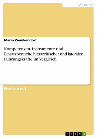 Kompetenzen, Instrumente und Einsatzbereiche hierarchischer und lateraler Führungskräfte im Vergleich