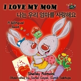 I Love My Mom (English Korean Bilingual Edition) -  Shelley Admont,  S.A. Publishing