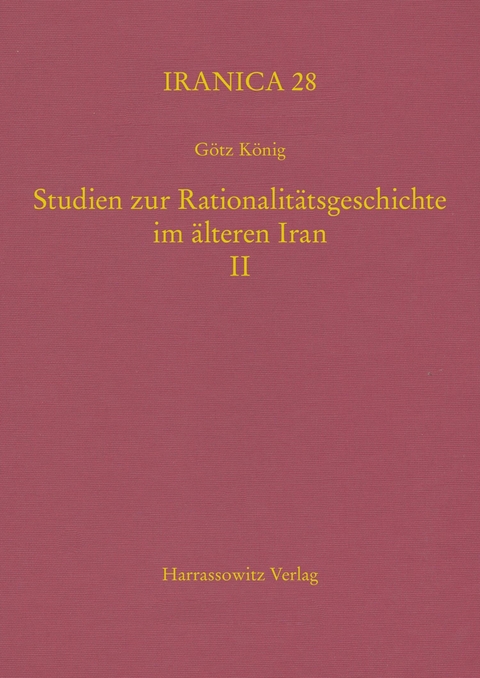 Studien zur Rationalit&auml;tsgeschichte im &auml;lteren Iran II -  G&ouml;tz K&ouml;nig