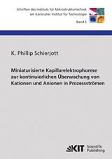 Miniaturisierte Kapillarelektrophorese zur kontinuierlichen &Uuml;berwachung von Kationen und Anionen in Prozessstr&ouml;men - K Phillip Schierjott