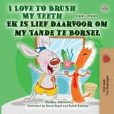 I Love to Brush My Teeth Ek is Lief daarvoor om my Tande te Borsel -  Shelley Admont