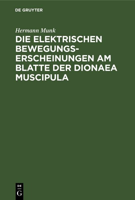 Die elektrischen Bewegungs-Erscheinungen am Blatte der Dionaea Muscipula - Hermann Munk