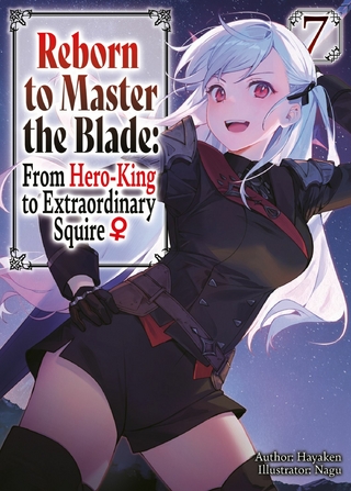 Reborn to Master the Blade: From Hero-King to Extraordinary Squire  Volume 7