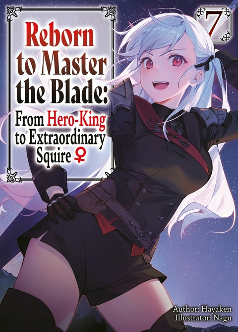 Reborn to Master the Blade: From Hero-King to Extraordinary Squire  Volume 7 -  Hayaken