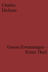 Grosse Erwartungen - Erster Theil -  Charles Dickens