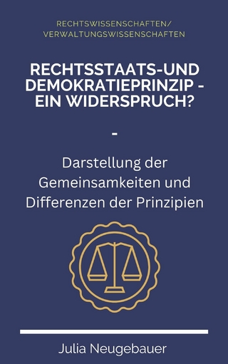 Rechtsstaats- und Demokratieprinzip - ein Widerspruch