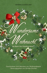 Wundersame Weihnacht &ndash; Im Bann des Nussknackers: Geschichten und M&auml;rchen zur Weihnachtszeit - Hans-J&uuml;rgen Raben, Lynda Lys, Stefan Lochner, Rainer Keip, Tomos Forrest, Lion Obra, Alea Raboi, Angela Planert, Ren&eacute; Deter, Antje Ippensen, Asmodina Tear, Karl Plepelits, Kevin Gratzel, Wolfgang Bittner, Manuela P. Forst, Ralf Oldenburg, Anita Schmitz, Corinna Kosche, Gabby T., Marten Munsonius, Walter G&ouml;dden