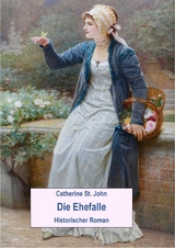 Die Ehefalle. Historischer Roman - Catherine St.John