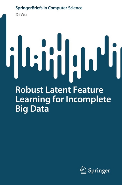 Robust Latent Feature Learning for Incomplete Big Data - Di Wu