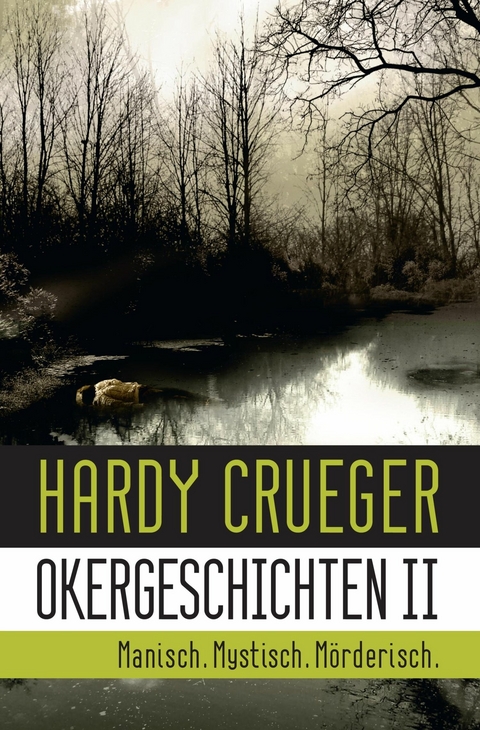 Okergeschichten II - Manisch. Mystisch. M&ouml;rderisch. - Hardy Crueger