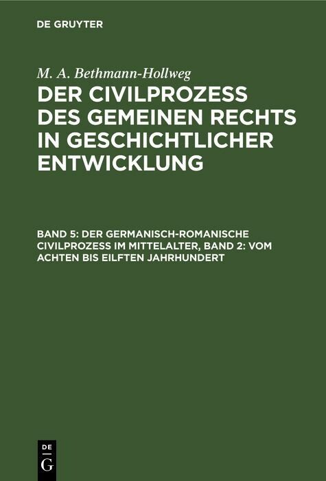 Der germanisch-romanische Civilproze&szlig; im Mittelalter, Band 2: Vom achten bis eilften Jahrhundert - M. A. Bethmann-Hollweg