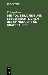 Die polizeilichen und steuerrechtlichen Bestimmungen f&uuml;r Kraftfahrer - F. Engelhart