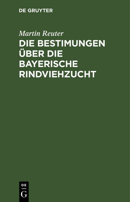Die Bestimungen &uuml;ber die bayerische Rindviehzucht - Martin Reuter