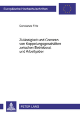 Zulaessigkeit und Grenzen von Koppelungsgeschaeften zwischen Betriebsrat und Arbeitgeber - Constanze Fritz