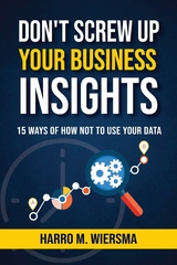 Don't Screw Up Your Business Insights - Harro M. Wiersma