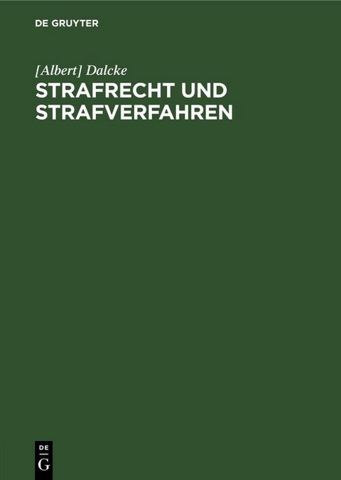 Strafrecht und Strafverfahren - [Albert] Dalcke
