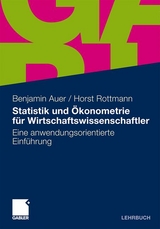 Statistik und &Ouml;konometrie f&uuml;r Wirtschaftswissenschaftler - Benjamin R. Auer, Horst Rottmann