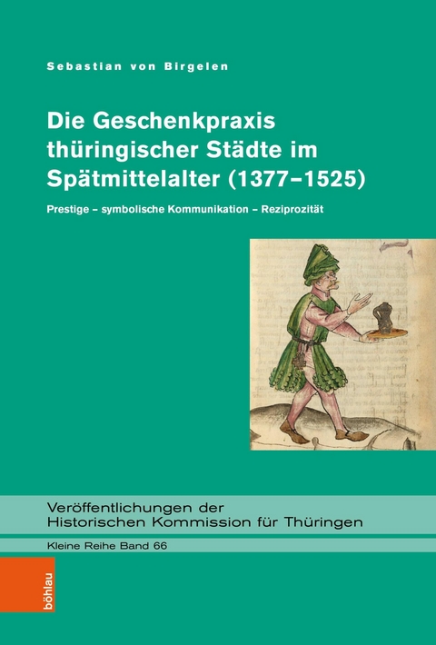 Die Geschenkpraxis th&uuml;ringischer St&auml;dte im Sp&auml;tmittelalter (1377-1525) -  Sebastian von Birgelen