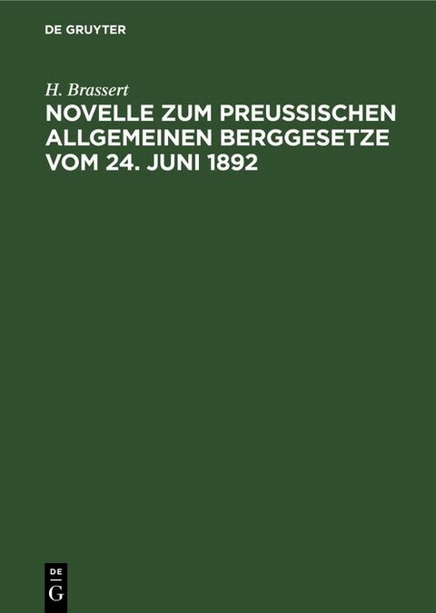 Novelle zum Preu&szlig;ischen Allgemeinen Berggesetze vom 24. Juni 1892 - H. Brassert