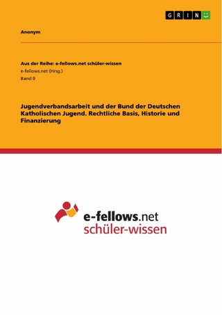 Jugendverbandsarbeit und der Bund der Deutschen Katholischen Jugend. Rechtliche Basis, Historie und Finanzierung
