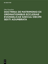 Doctrina De Matrimonio Ex Ordinationibus Ecclesiae Evangelicae Saeculi Decimi Sexti Adumbrata - Otto Goeschen