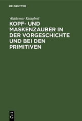 Kopf- und Maskenzauber in der Vorgeschichte und bei den Primitiven - Waldemar Klingbeil