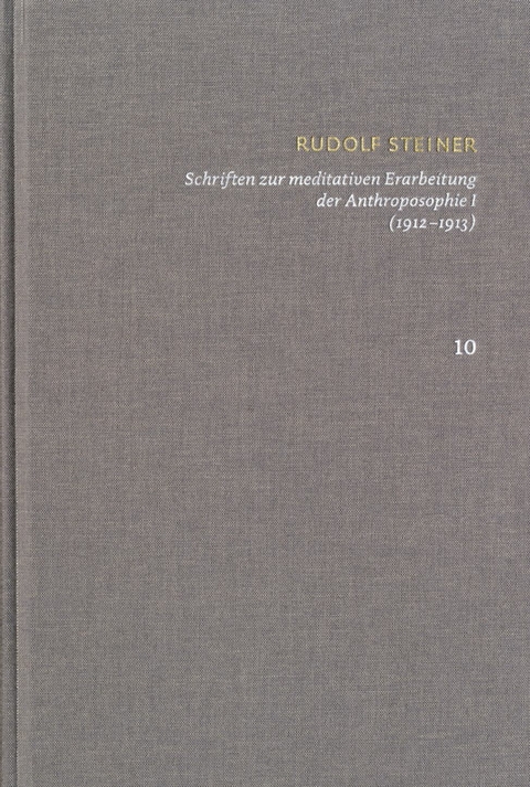Rudolf Steiner: Schriften. Kritische Ausgabe / Band 10: Schriften zur meditativen Erarbeitung der Anthroposophie I (1912-1913) -  Rudolf Steiner