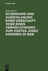Schenkung und Ausschlagung einer Erbschaft oder eines Verm&auml;chtnisses zum Vorteil eines Anderen im BGB - Emil St&uuml;tzel