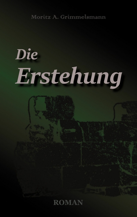 Die Erstehung - Moritz A. Grimmelsmann