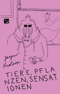 Tiere, Pflanzen, Sensationen - Phantastische Fabeln - Jasper Nicolaisen